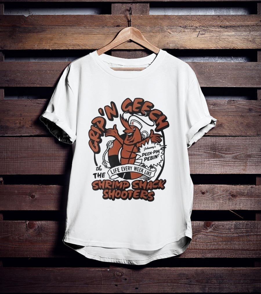 Grip'n Geech The Life Every Week Like Shrimp Shack Shooters Johnny Peen Pim Pebin T-Shirt