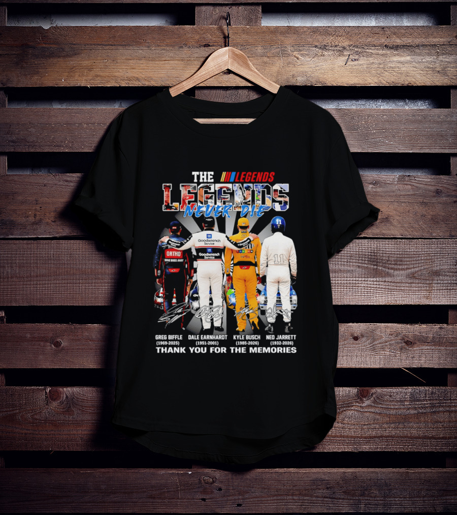 The Legends Never Die Greg Biffle Dale Earnhardt Kyle Busch Ned Jarrett Thank You For The Memories T-Shirt