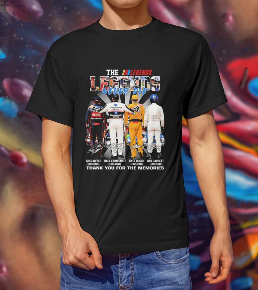 The Legends Never Die Greg Biffle Dale Earnhardt Kyle Busch Ned Jarrett Thank You For The Memories T-Shirt