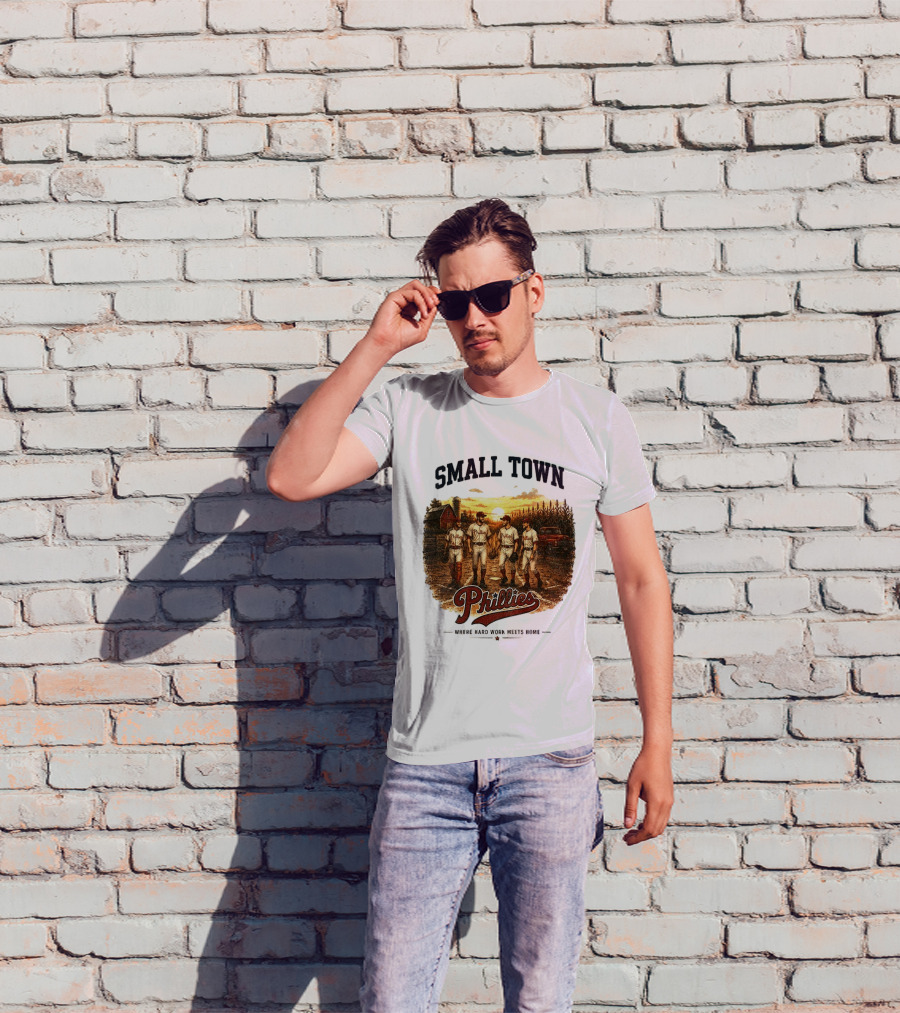 Phillies Small Town Baseball Where Hard Work Meets Home T-Shirt
