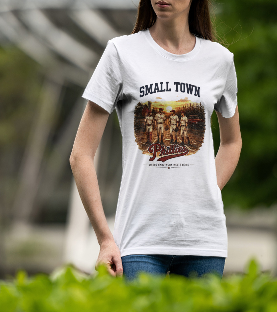 Phillies Small Town Baseball Where Hard Work Meets Home T-Shirt
