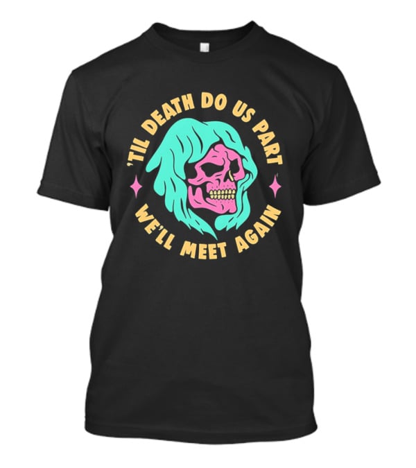Til Death Do Us Part We'll Meet Again Pink Skull Teal Hood T-Shirt