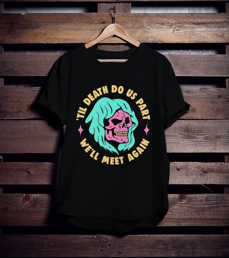 Til Death Do Us Part We'll Meet Again Pink Skull Teal Hood T-Shirt