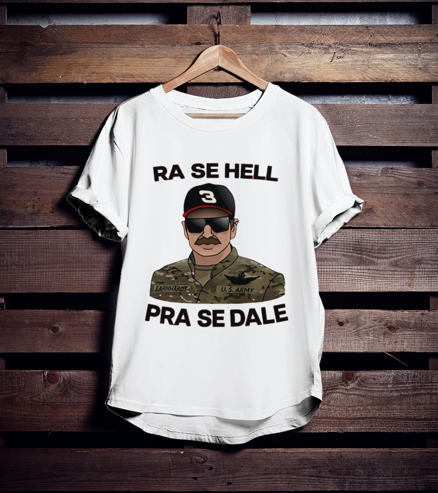 RA SE HELL PRA SE DALE Earnhardt U.S. Army T-Shirt