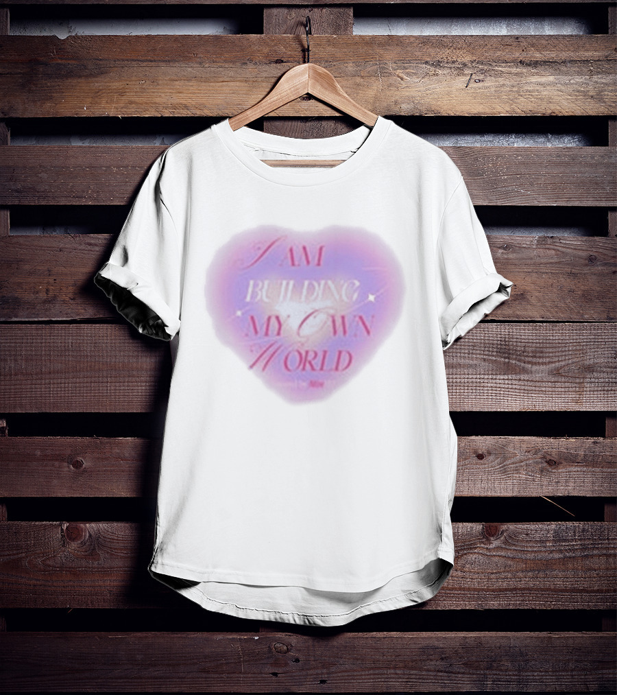 I AM BUILDING MY OWN WORLD Heart Affirmations Hannah Diamond T-Shirt