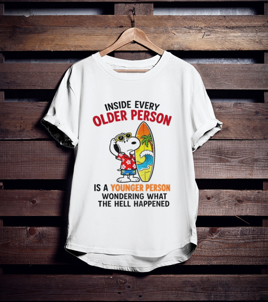Inside Every Older Person Is A Younger Person Wondering What The Hell Happened Snoopy Surfing Beach T-Shirt