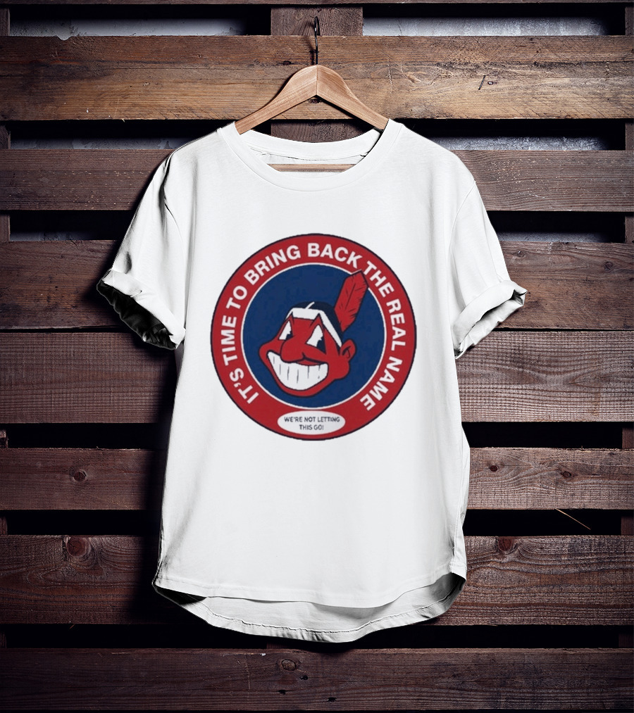 It's Time To Bring Back The Real Name We're Not Letting This Go T-Shirt