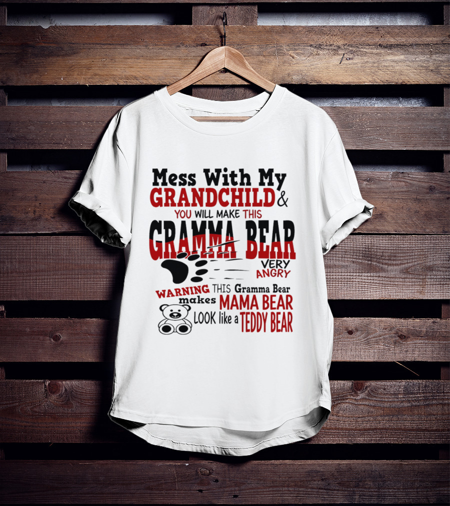 Mess With My Grandchild Gramma Bear Very Angry Warning Makes Mama Bear Look Like Teddy Bear T-Shirt