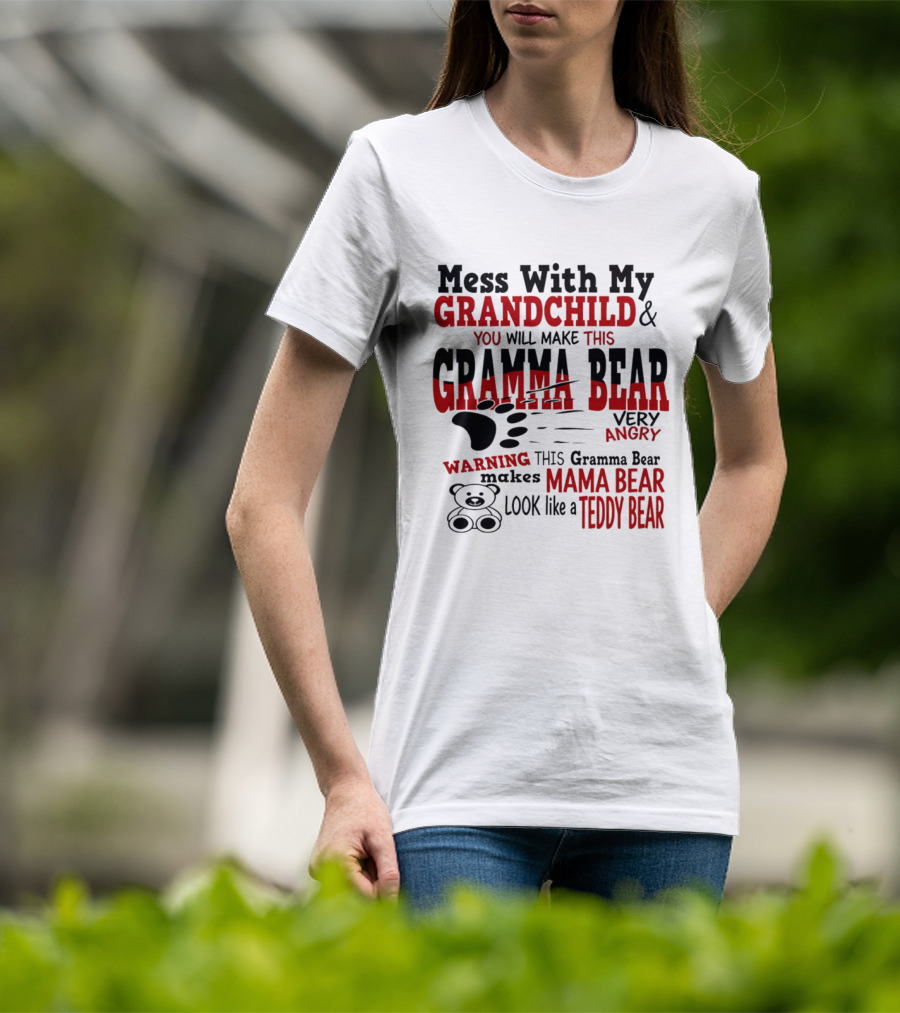 Mess With My Grandchild Gramma Bear Very Angry Warning Makes Mama Bear Look Like Teddy Bear T-Shirt