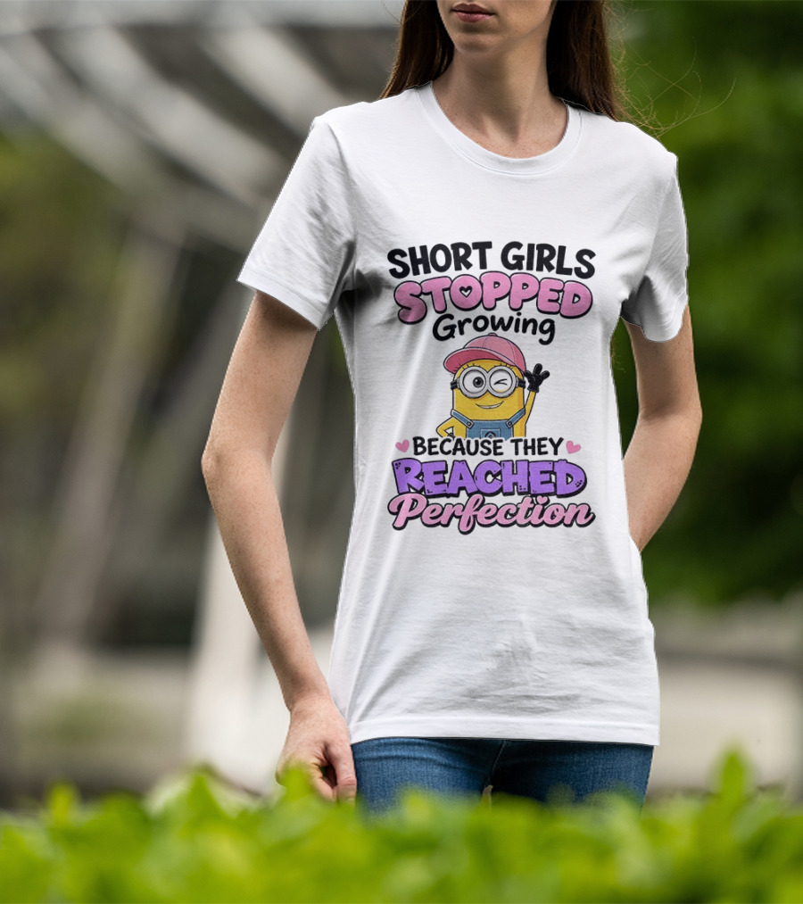 Short Girls Stopped Growing Because They Reached Perfection Minion T-Shirt