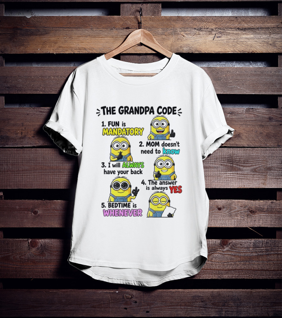 The Grandpa Code Minion Fun Is Mandatory Mom Doesn't Need To Know Always Have Your Back Bedtime Whenever T-Shirt
