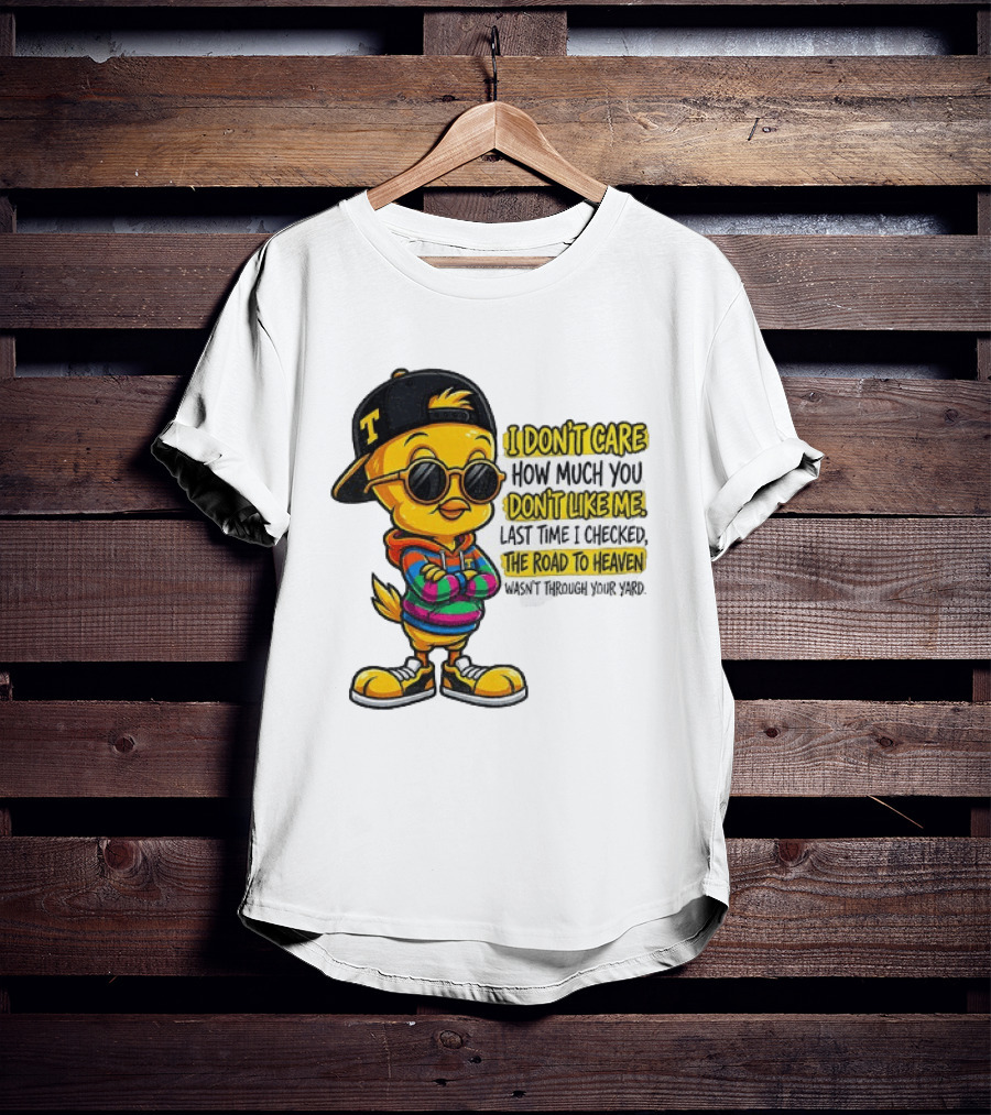Tweety Bird I Don't Care How Much You Don't Like Me Road To Heaven T-Shirt