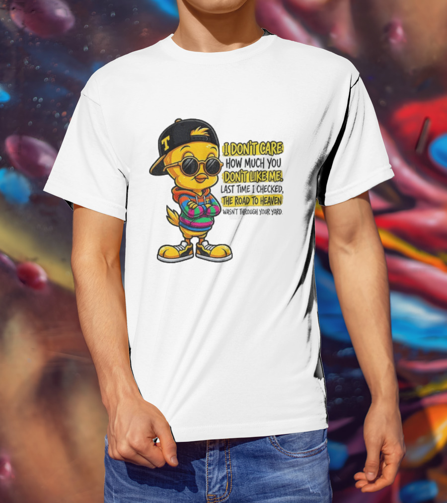 Tweety Bird I Don't Care How Much You Don't Like Me Road To Heaven T-Shirt