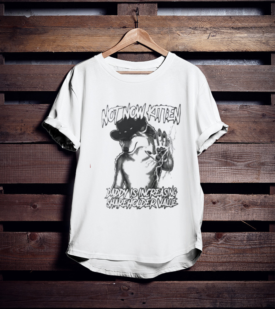 Not Now Kitten Daddy Is Increasing Shareholder Value Wolf T-Shirt