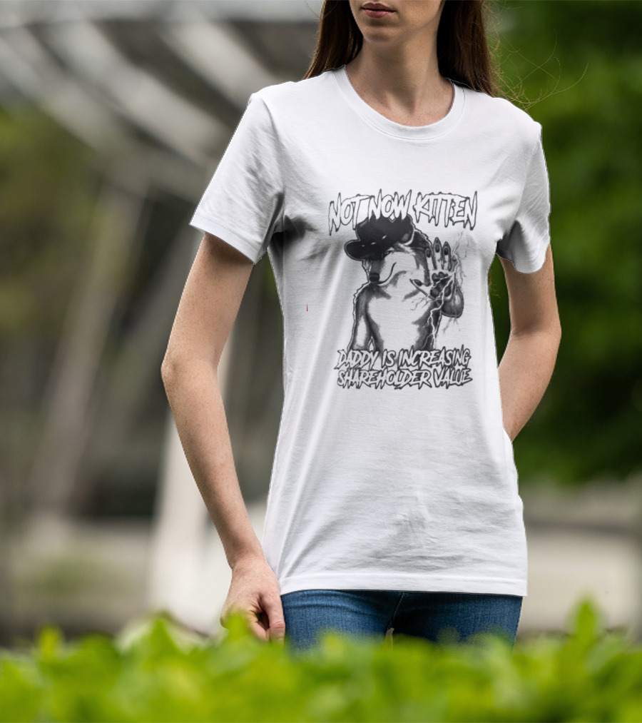 Not Now Kitten Daddy Is Increasing Shareholder Value Wolf T-Shirt