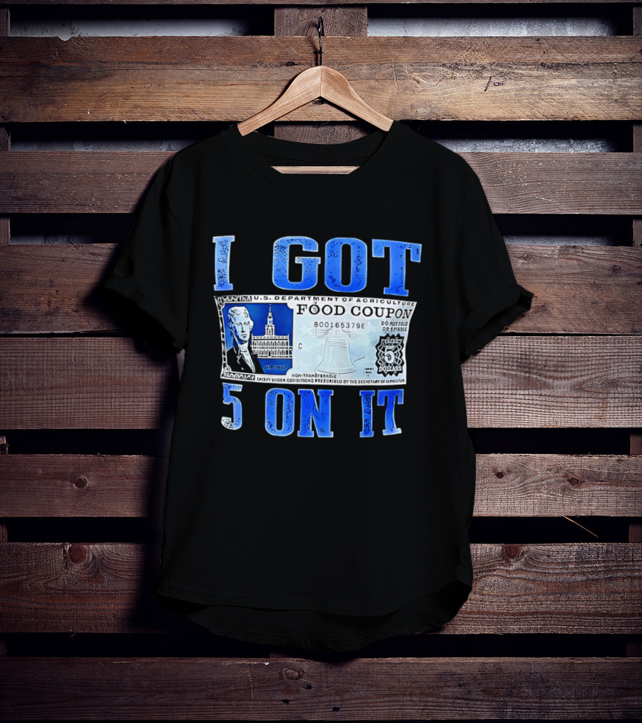 I Got 5 On It Food Coupon U.S. Department Of Agriculture T-Shirt