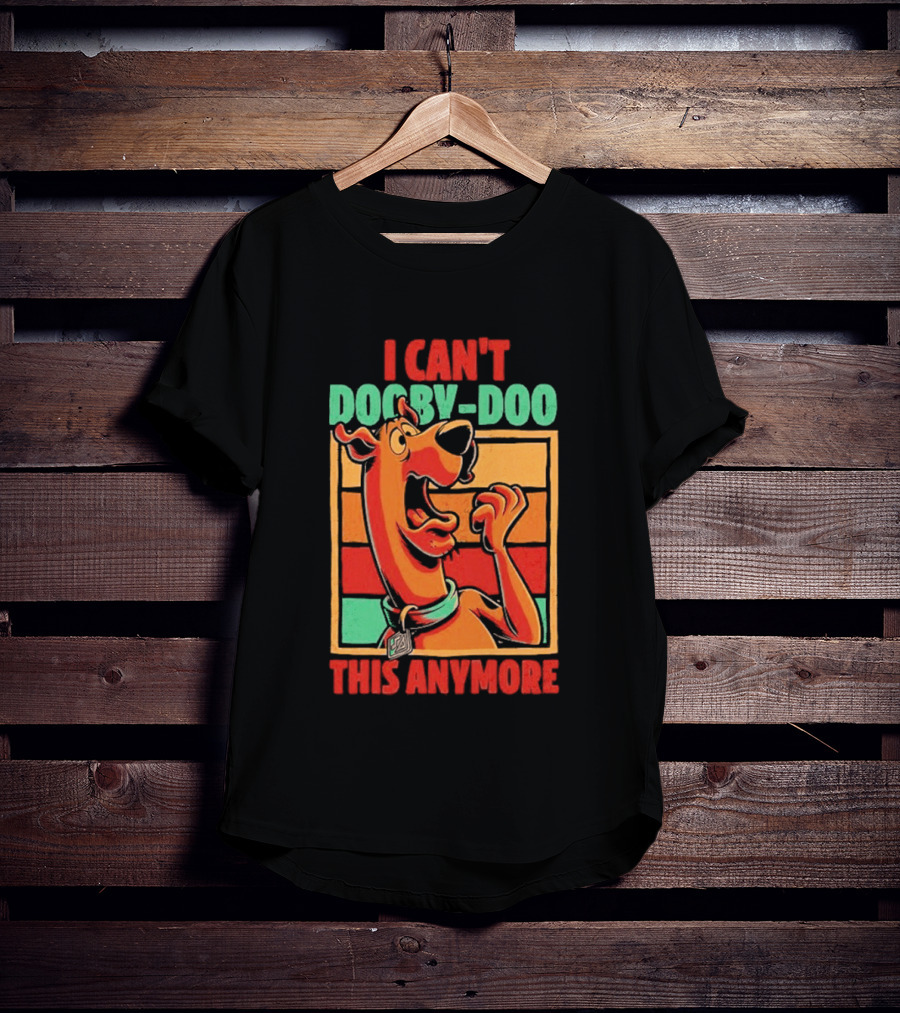 I Can't Dooby Doo This Anymore Scared Tired Cartoon Dog T-Shirt