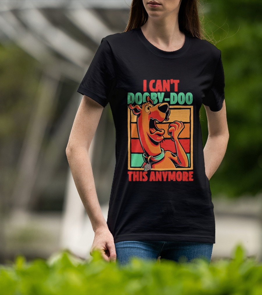 I Can't Dooby Doo This Anymore Scared Tired Cartoon Dog T-Shirt