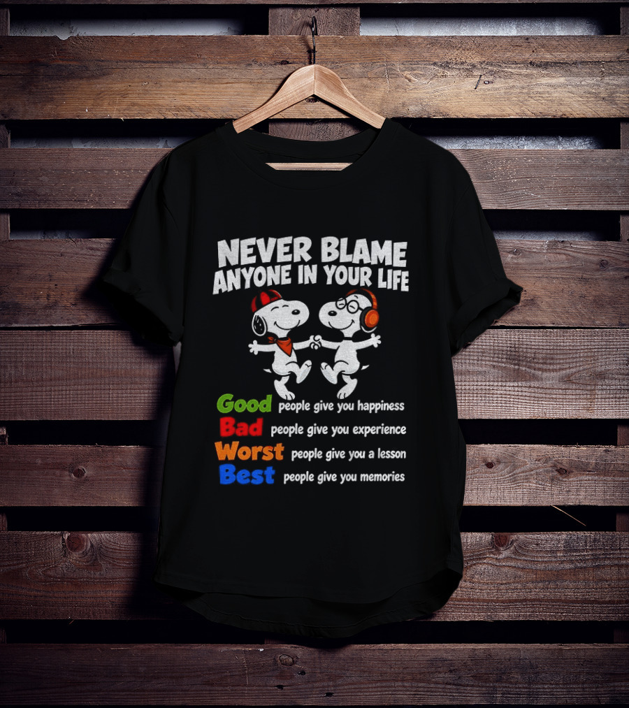 Snoopy Dancing Never Blame Anyone In Your Life Good Bad Worst Best Happiness Experience Lesson Memories T-Shirt