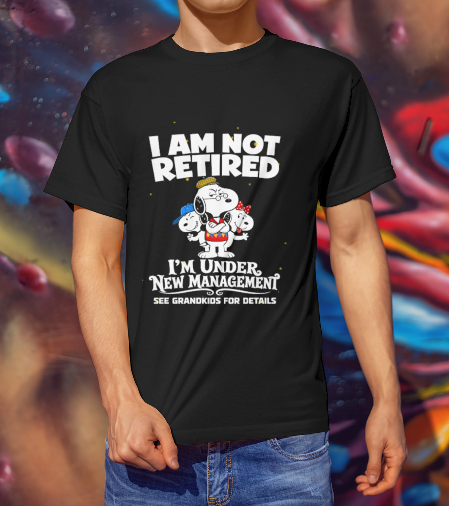 I'm Not Retired Snoopy Family Under New Management See Grandkids T-Shirt
