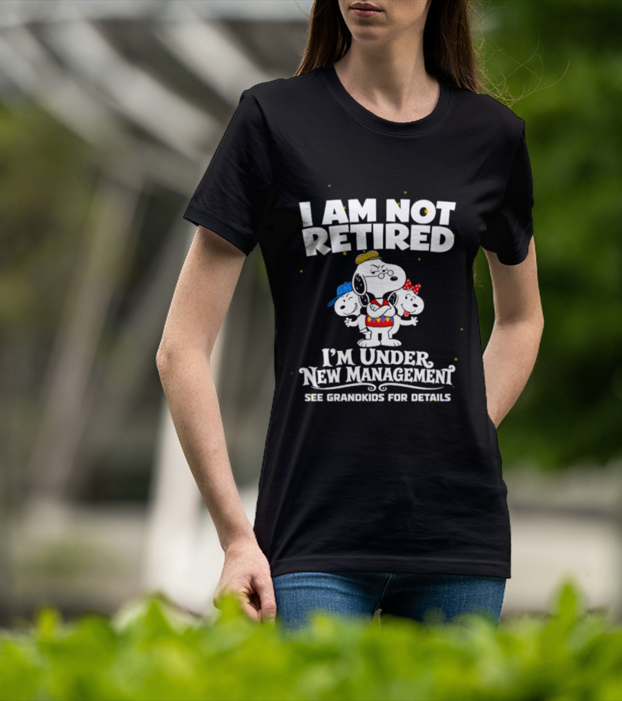 I'm Not Retired Snoopy Family Under New Management See Grandkids T-Shirt