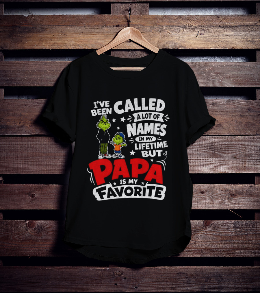 Grinch I've Been Called A Lot Of Names In My Lifetime But Papa Is My Favorite T-Shirt