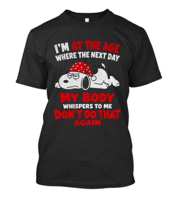 I'm At The Age Where The Next Day My Body Whispers Don't Do That Again Grumpy Dog In Red Hat T-Shirt