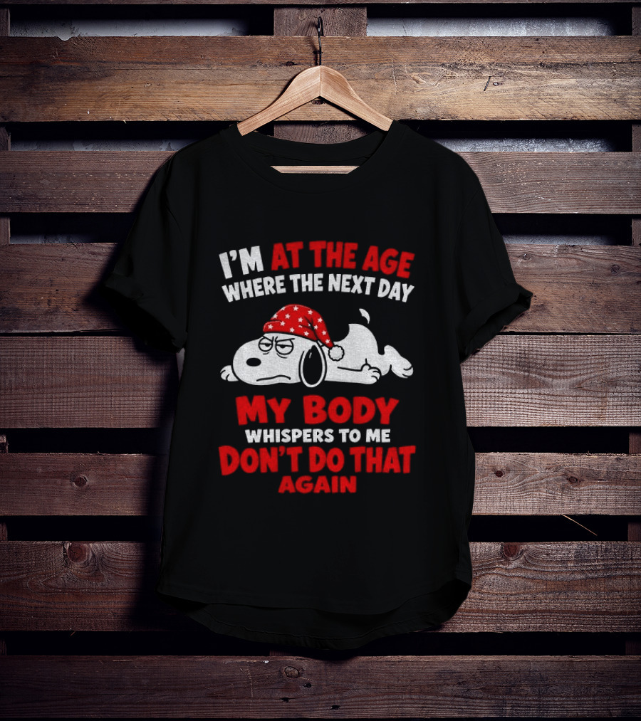 I'm At The Age Where The Next Day My Body Whispers Don't Do That Again Grumpy Dog In Red Hat T-Shirt