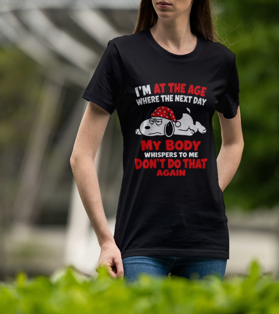 I'm At The Age Where The Next Day My Body Whispers Don't Do That Again Grumpy Dog In Red Hat T-Shirt