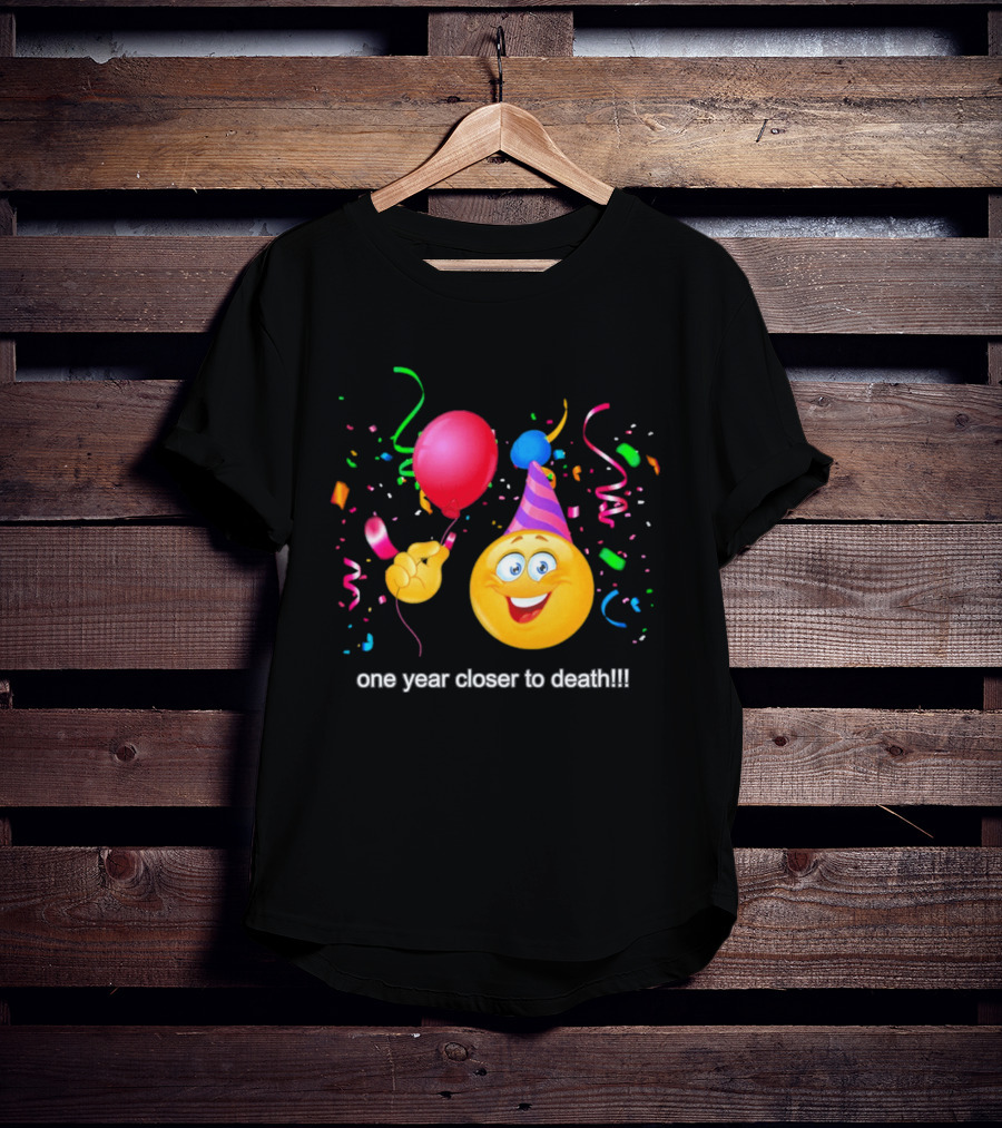 One Year Closer To Death Emoji Party Balloon Confetti Celebration T-Shirt