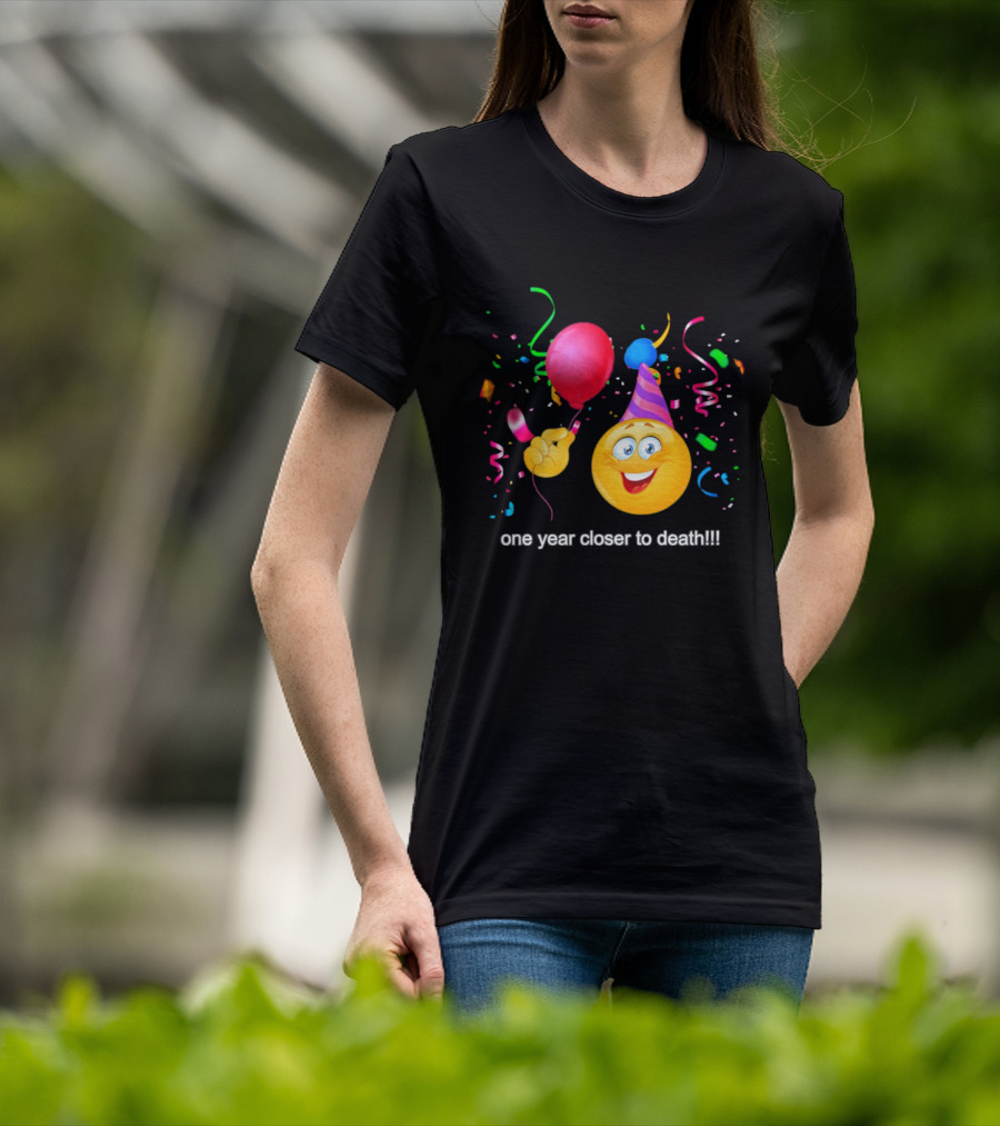 One Year Closer To Death Emoji Party Balloon Confetti Celebration T-Shirt