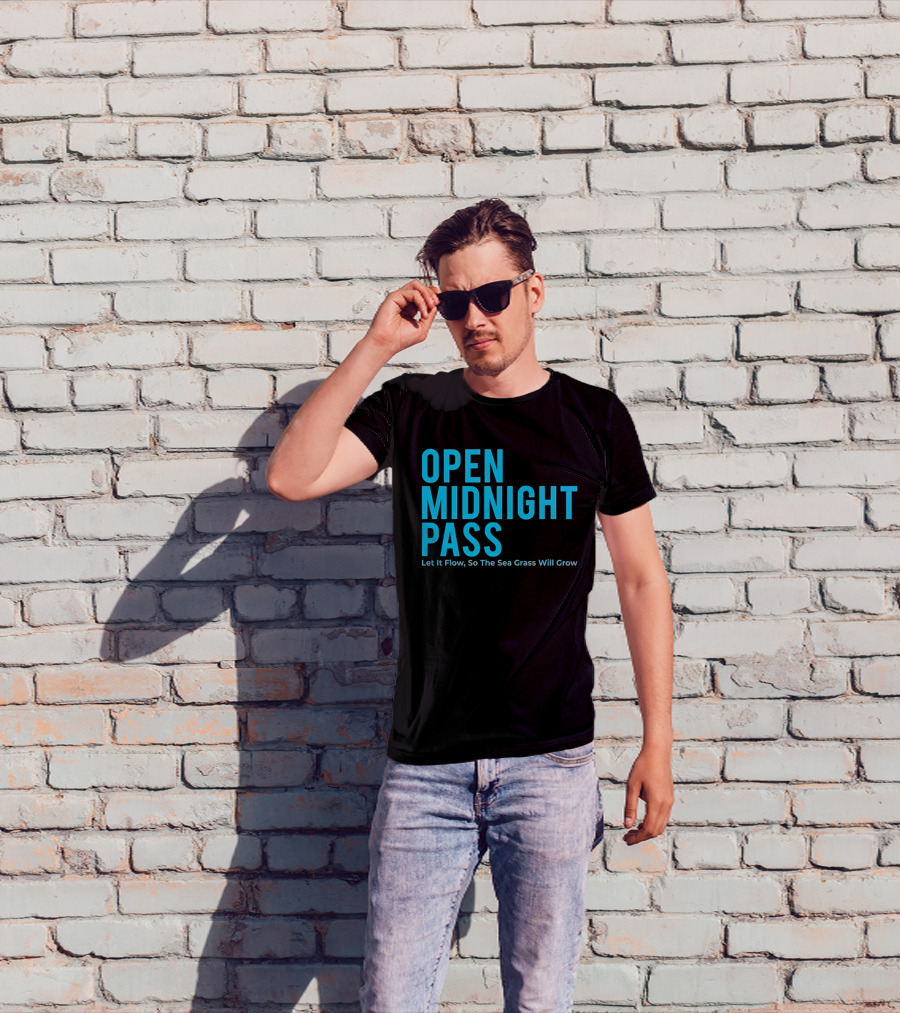 Open Midnight Pass Let It Flow So The Sea Grass Will Grow T-Shirt