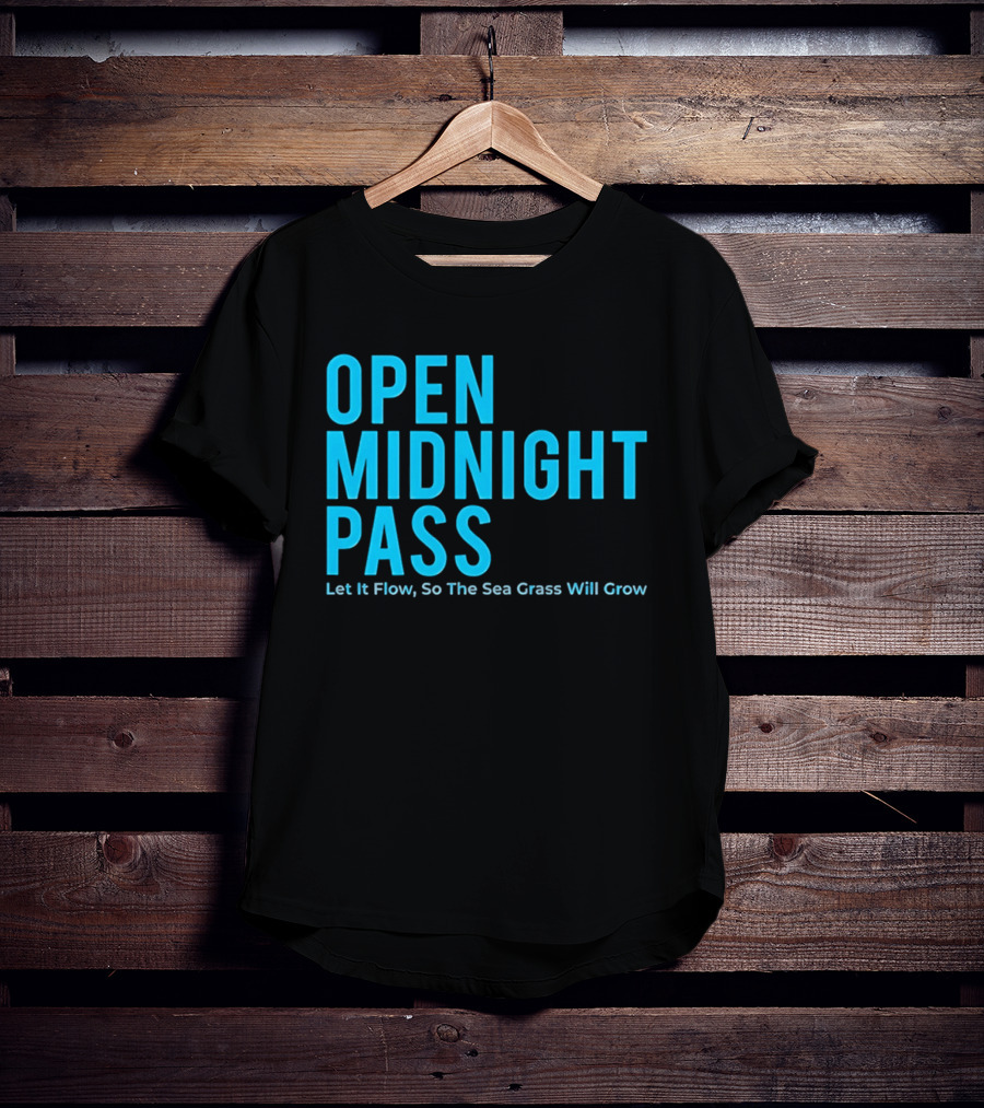 Open Midnight Pass Let It Flow So The Sea Grass Will Grow T-Shirt