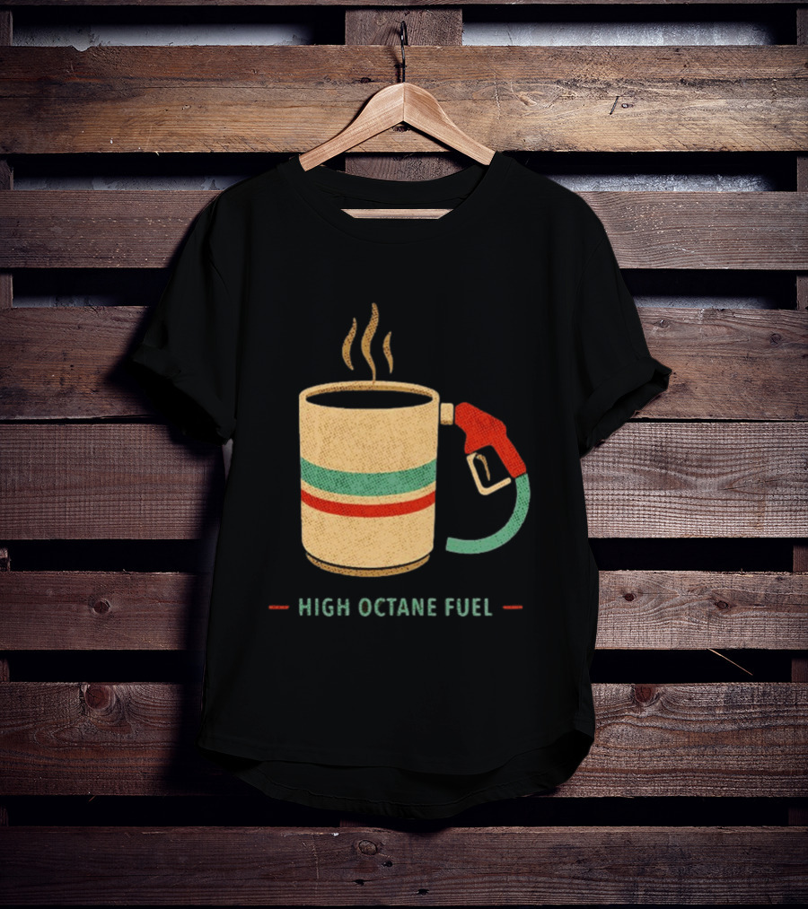 High Octane Fuel Coffee Gas Pump Caffeine Humor T-Shirt