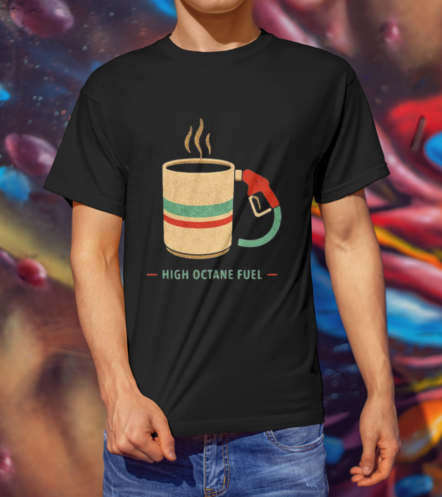 High Octane Fuel Coffee Gas Pump Caffeine Humor T-Shirt