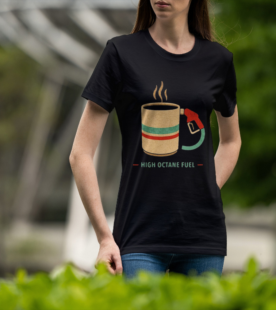 High Octane Fuel Coffee Gas Pump Caffeine Humor T-Shirt