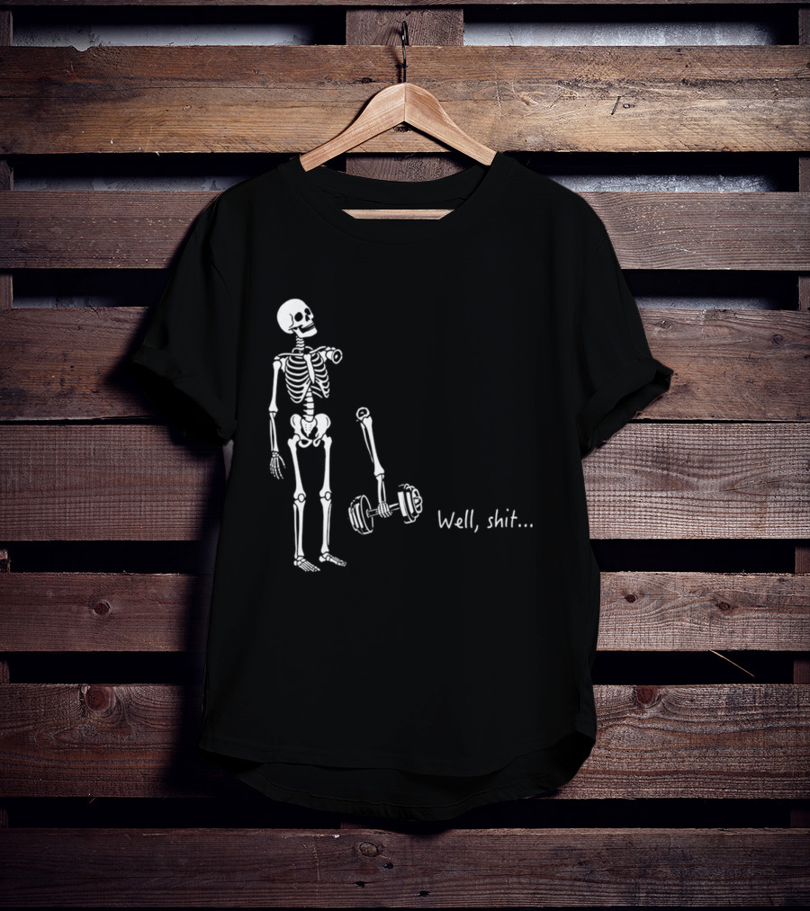 Skeleton Humor Well Shit Weightlifting Barbell Fail T-Shirt
