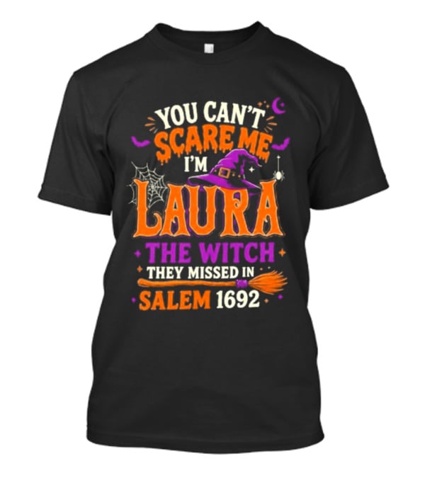 You Can't Scare Me I'm Laura The Witch They Missed In Salem 1692 Halloween Magic T-Shirt