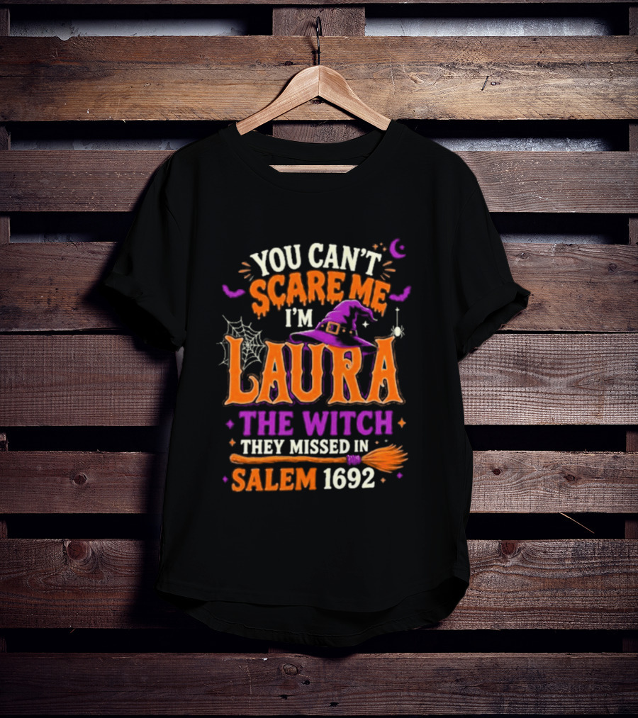 You Can't Scare Me I'm Laura The Witch They Missed In Salem 1692 Halloween Magic T-Shirt