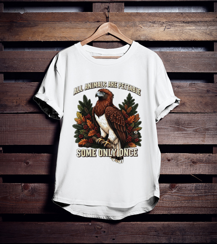 All Animals Are Pettable Some Only Once Eagle Perched Pine Branch Autumn Foliage T-Shirt