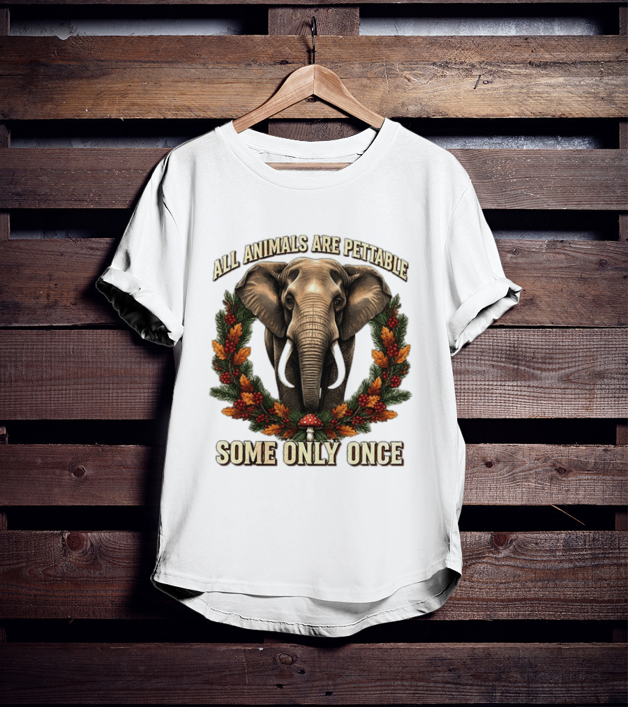 All Animals Are Pettable Some Only Once Elephant Wreath Leaves Mushroom T-Shirt
