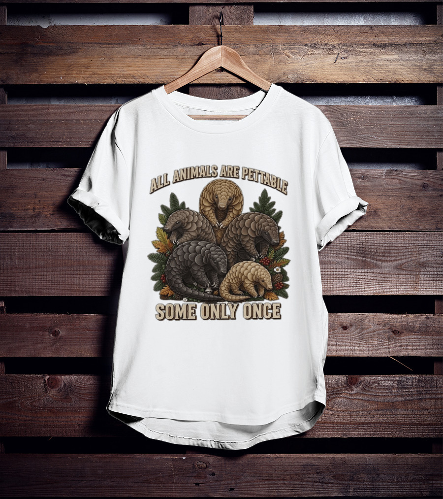 All Animals Are Pettable Some Only Once Five Scaly Pangolins Pine Foliage Leaves T-Shirt