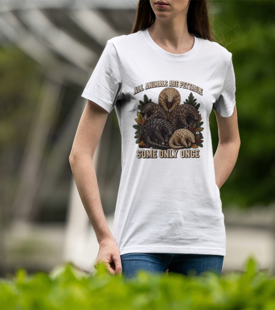 All Animals Are Pettable Some Only Once Five Scaly Pangolins Pine Foliage Leaves T-Shirt
