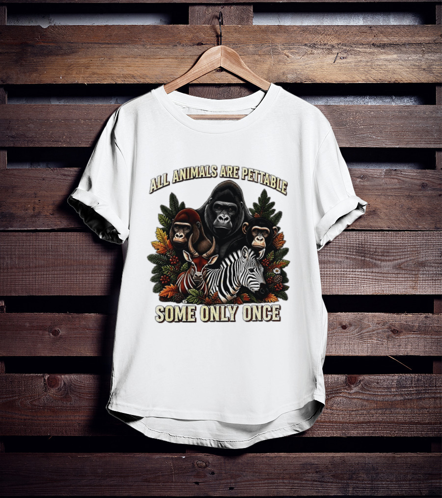 All Animals Are Pettable Gorillas Chimpanzee Antelope Zebra Foliage Some Only Once T-Shirt