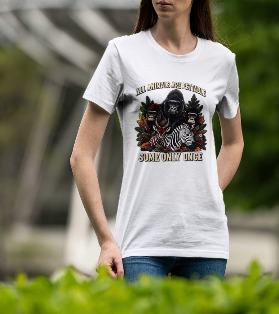 All Animals Are Pettable Gorillas Chimpanzee Antelope Zebra Foliage Some Only Once T-Shirt