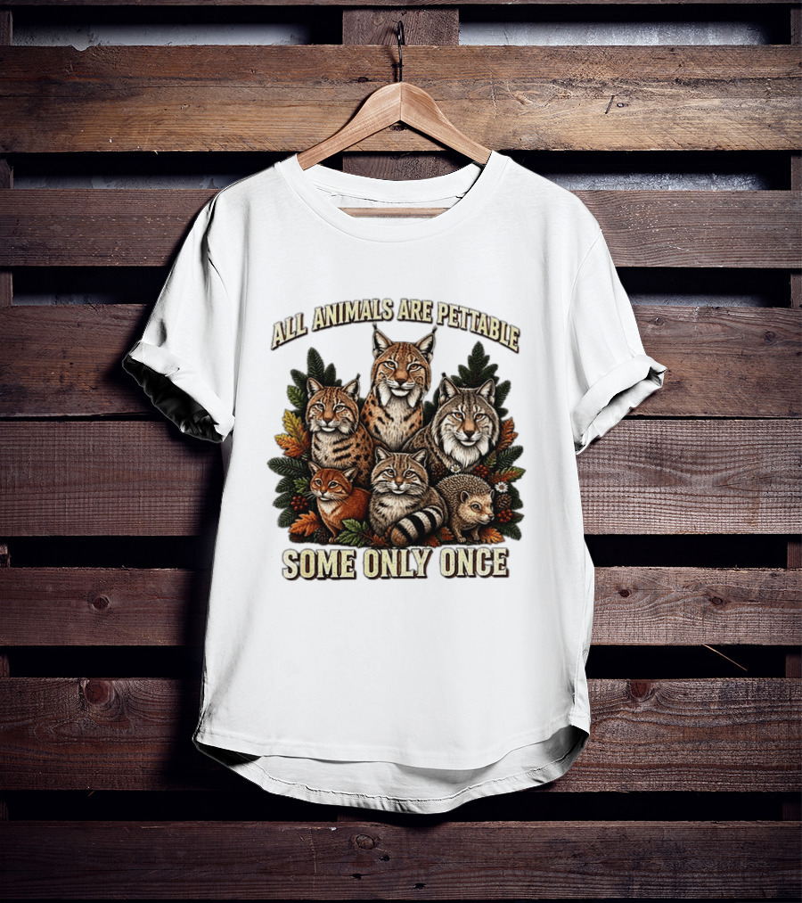 All Animals Are Pettable Some Only Once Lynx Wildcats Hedgehog Pine Branches T-Shirt