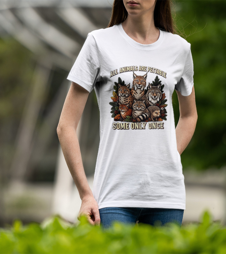 All Animals Are Pettable Some Only Once Lynx Wildcats Hedgehog Pine Branches T-Shirt