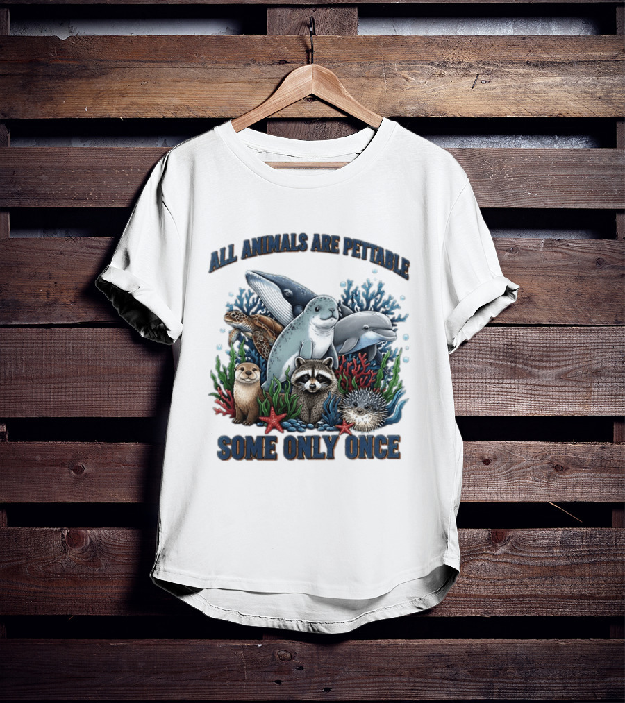 All Animals Are Pettable Some Only Once Marine Sea Creatures Otter Raccoon Coral Reef T-Shirt