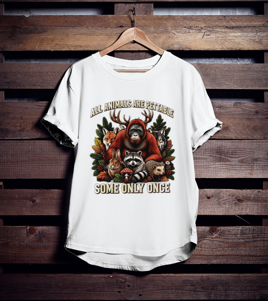 All Animals Are Pettable Some Only Once Orangutan Fox Wolf Raccoon Hedgehog Foliage Forest Friends T-Shirt