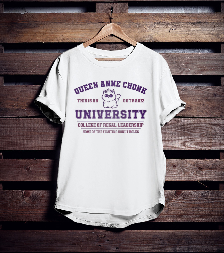 Queen Anne Chonk University Feline Outrage College Of Feral Leadership World Domination Since 1982 T-Shirt